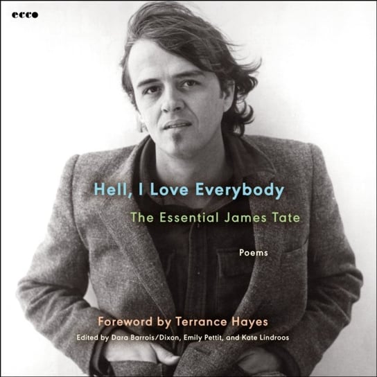 Hell, I Love Everybody. The Essential James Tate Tate James