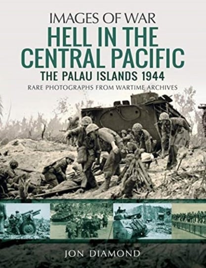 Hell in the Central Pacific 1944: The Palau Islands Jon Diamond
