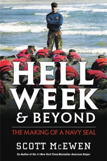 Hell Week and Beyond. The Making of a Navy Seal McEwen Scott