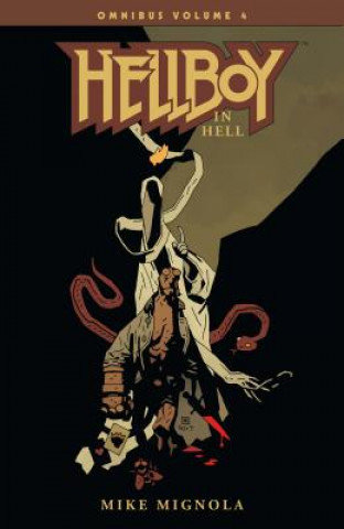 Hellboy Omnibus Volume 4: Hellboy In Hell Mignola Mike