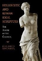Hellenistic and Roman Ideal Sculpture Kousser Rachel
