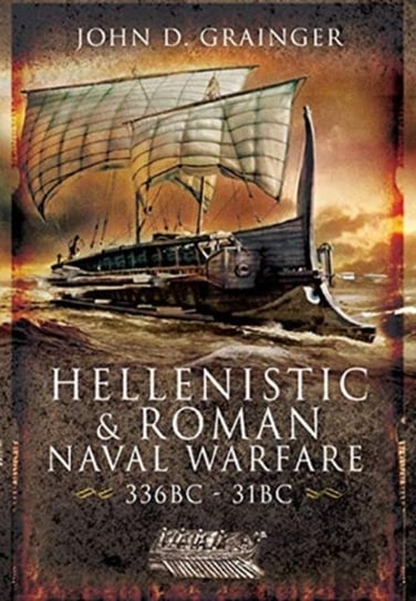 Hellenistic and Roman Naval Wars, 336 BC-31 BC John D. Grainger