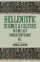 Hellenistic Science and Culture in the Last Three Centuries B.C. Sarton George