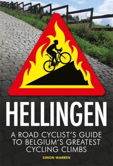 Hellingen. A Road Cyclists Guide to Belgiums Greatest Cycling Climbs Warren Simon