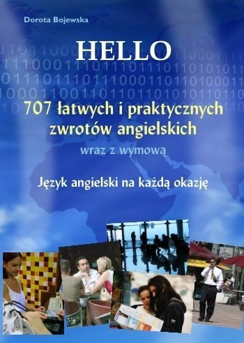 Hello. 707 łatwych i praktycznych zwrotów angielskich wraz z wymową Bojewska Dorota