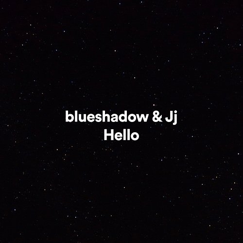 Hello blueshadow, JJ