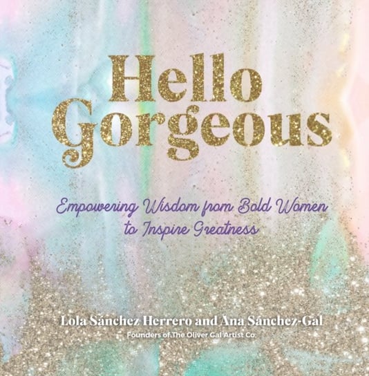 Hello Gorgeous: Empowering Quotes from Bold Women to Inspire Greatness Opracowanie zbiorowe
