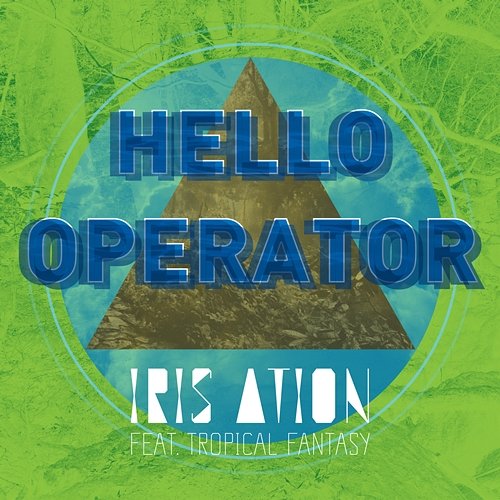 Hello Operator Iris Ation feat. Tropical Fantasy