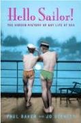 Hello Sailor!: The Hidden History of Gay Life at Sea Stanley Jo, Baker Paul