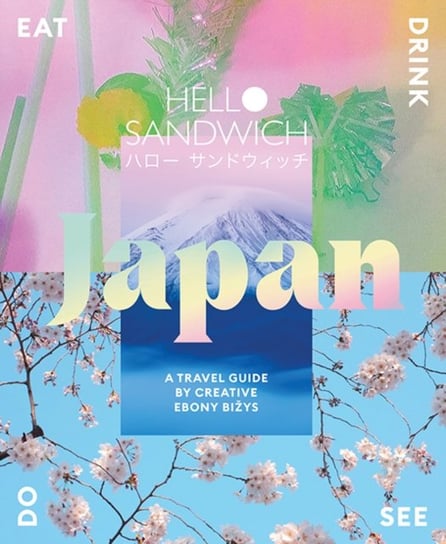 Hello Sandwich Japan: A Travel Guide by Creative Ebony Bizys Ebony Bizys