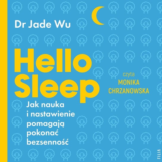 Hello sleep. Jak nauka i nastawienie pomagają pokonać bezsenność Jade Wu