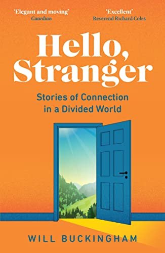 Hello, Stranger. Stories of Connection in a Divided World Buckingham Will