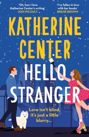 Hello, Stranger: The brand new romcom from an international bestseller! Katherine Center