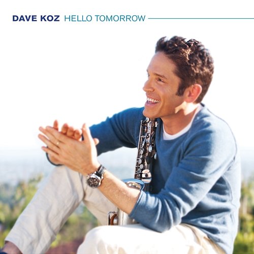 Hello Tomorrow Dave Koz