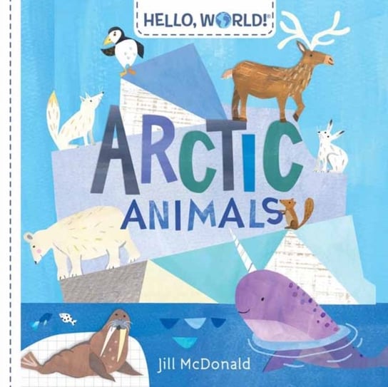 Hello, World! Arctic Animals Jill McDonald