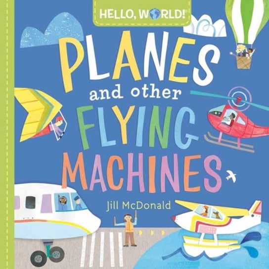 Hello, World! Planes and Other Flying Machines Jill McDonald