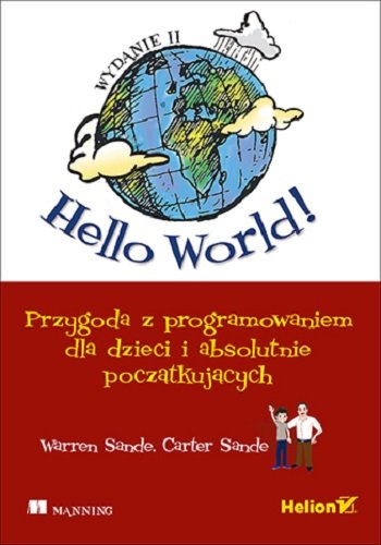 Hello World! Przygoda z programowaniem dla dzieci i absolutnie początkujących Sande Warren, Sande Carter