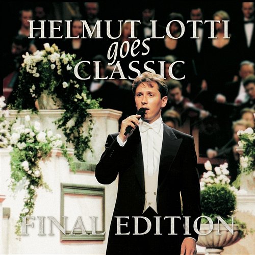 Helmut Lotti Goes Classic - Final Edition Helmut Lotti