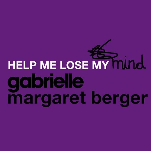 Help Me Lose My Mind Gabrielle, Margaret Berger