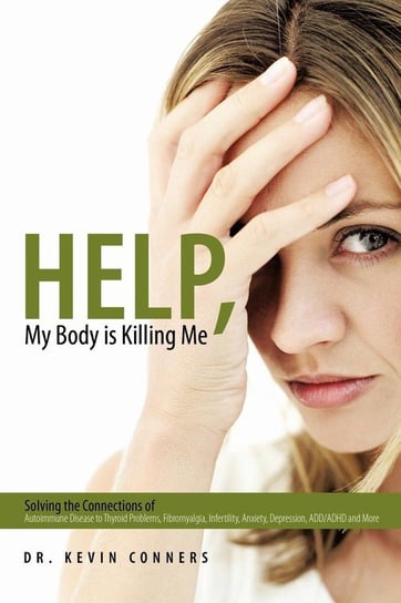 Help, My Body is Killing Me Conners Dr. Kevin