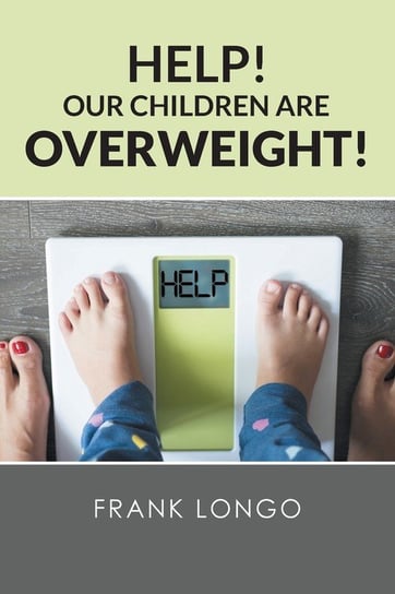 Help! Our Children Are Overweight! Longo Frank