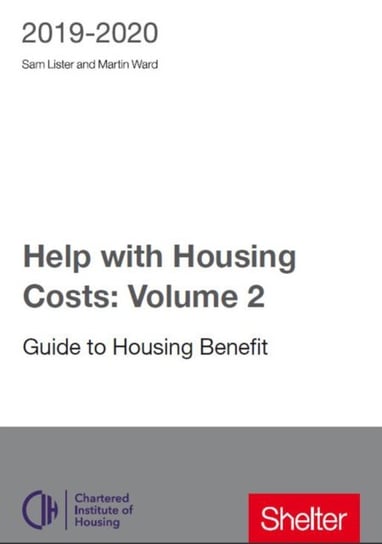 Help With Housing Costs: Guide to Housing Benefit 2019-20. Volume 2 Martin Ward, Sam Lister