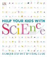 Help Your Kids with Science: A Unique Step-By-Step Visual Guide Dk Publishing