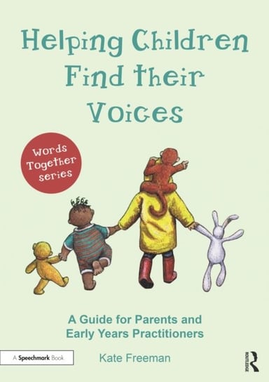 Helping Children Find Their Voices: A Guide for Parents and Early Years Practitioners Kate Freeman
