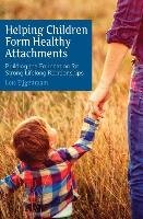Helping Children Form Healthy Attachments Eijgenraam Lois