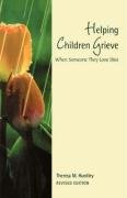 Helping Children Grieve: When Someone They Love Dies Huntley Theresa M.