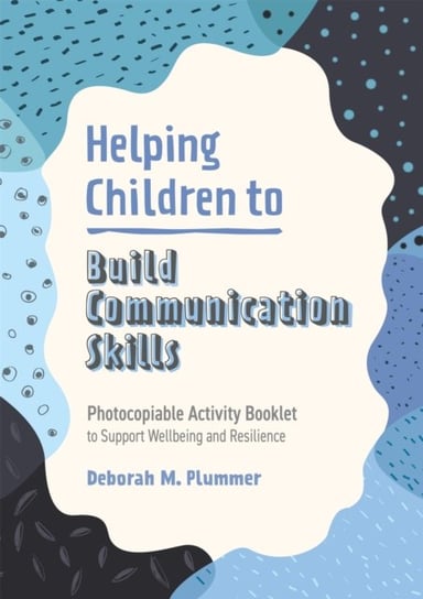 Helping Children to Build Communication Skills. Photocopiable Activity Booklet to Support Wellbeing Plummer Deborah