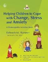 Helping Children to Cope with Change, Stress and Anxiety Plummer Deborah