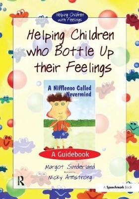Helping Children Who Bottle Up Their Feelings: A Guidebook Sunderland Margot
