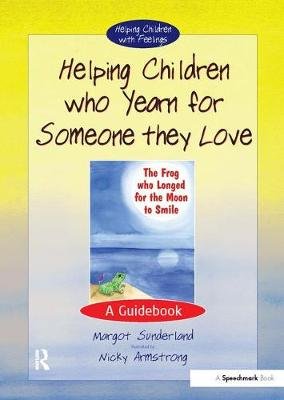 Helping Children Who Yearn for Someone They Love: A Guidebook Sunderland Margot