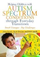 Helping Children with Autism Spectrum Conditions through Everyday Transitions Smith John, Donlan Jane, Smith Bob