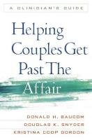 Helping Couples Get Past the Affair Baucom Donald H., Snyder Douglas K., Gordon Kristina Coop