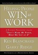 Helping People Win at Work: A Business Philosophy Called "Don't Mark My Paper, Help Me Get an A" Blanchard Ken, Ridge Garry, Ridge Gary