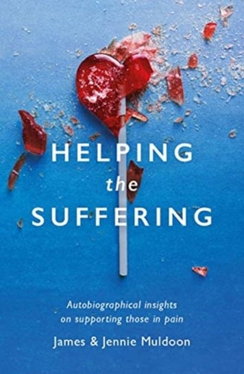 Helping the Suffering: Autobiographical Reflections on Supporting Those in Pain James Muldoon