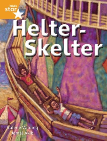 Helter Skelter. Rigby Star Independent Orange Reader. Volume 4 Opracowanie zbiorowe