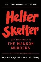 Helter Skelter: The True Story of the Manson Murders Bugliosi Vincent, Gentry Curt