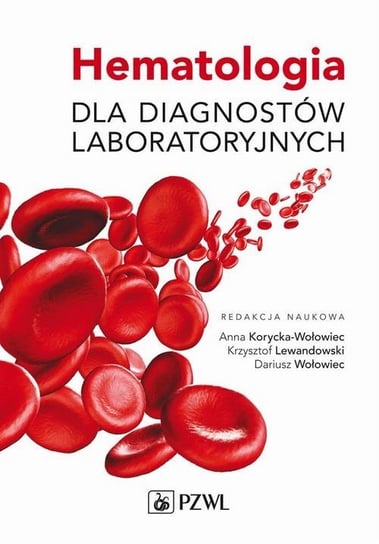 Hematologia dla diagnostów laboratoryjnych Korycka-Wołowiec Anna, Lewandowski Krzysztof, Wołowiec Dariusz
