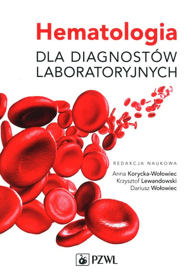 Hematologia dla diagnostów laboratoryjnych Korycka-Wołowiec Anna, Lewandowski Krzysztof, Wołowiec Dariusz