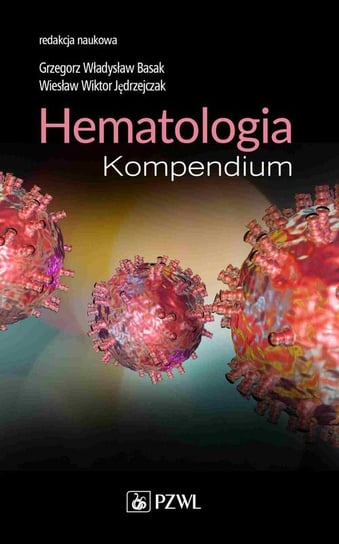Hematologia. Kompendium Grzegorz Władysław Basak, Wiesław Wiktor Jędrzejczak