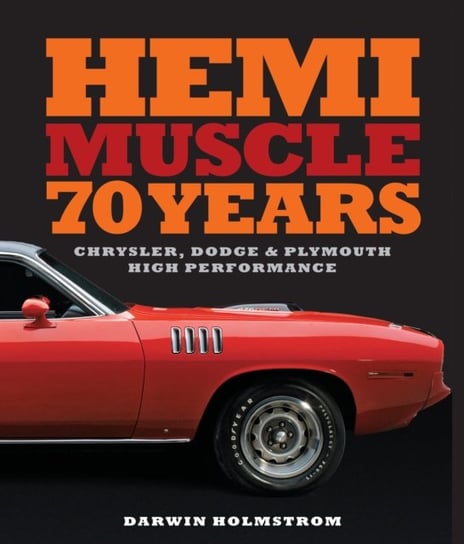 Hemi Muscle 70 Years. Chrysler, Dodge & Plymouth High Performance Holmstrom Darwin