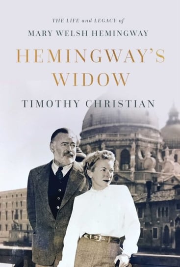 Hemingway's Widow: The Life and Legacy of Mary Welsh Hemingway Pegasus Books