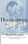 Hemingway: The 1930s Reynolds Michael