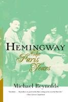 Hemingway: The Paris Years Reynolds Michael
