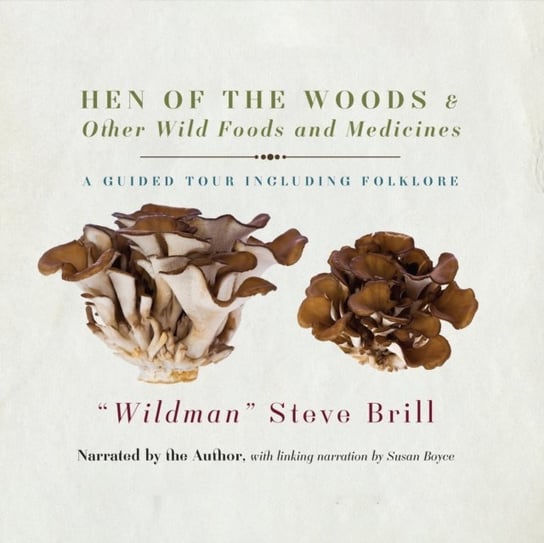 Hen of the Woods & Other Wild Foods and Medicines Boyce Susan