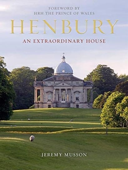 Henbury. An Extraordinary House Musson Jeremy