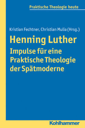 Henning Luther - Impulse für eine Praktische Theologie der Spätmoderne Kohlhammer W., Kohlhammer